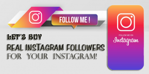 LET’S BUY REAL INSTAGRAM FOLLOWERS FOR YOUR INSTAGRAM!