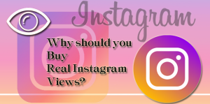 Why should you Buy Real Instagram Views?